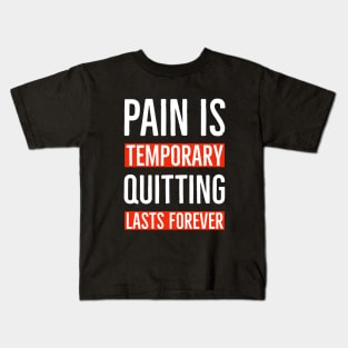 Pain Is Temporary Quitting Lasts Forever Kids T-Shirt